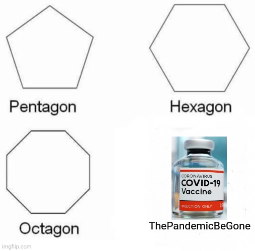 I wish... | ThePandemicBeGone | image tagged in memes,pentagon hexagon octagon,2020,coronavirus,covid-19 | made w/ Imgflip meme maker