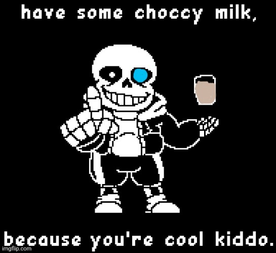 Helpful Sans | image tagged in sans,undertale,free,choccy milk,sans only drinks ketchup | made w/ Imgflip meme maker