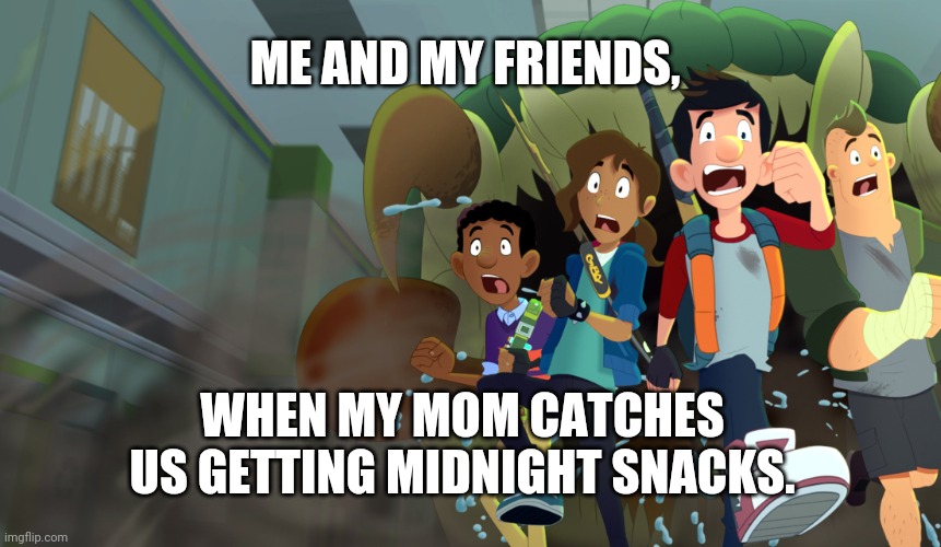 Scary Mom meme | ME AND MY FRIENDS, WHEN MY MOM CATCHES US GETTING MIDNIGHT SNACKS. | image tagged in sleepover,memes,lol,mom,run away | made w/ Imgflip meme maker
