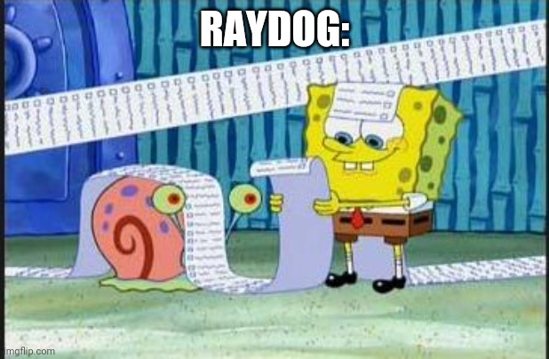 Really long list | RAYDOG: | image tagged in really long list | made w/ Imgflip meme maker