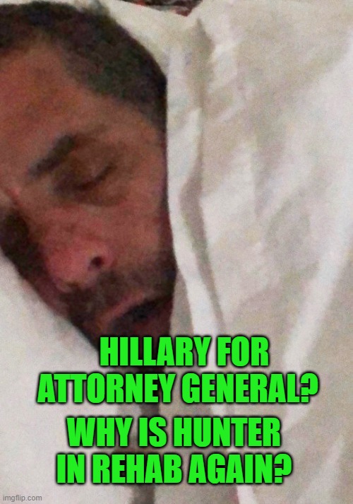 Hunter Biden Cracker Pipe | HILLARY FOR ATTORNEY GENERAL? WHY IS HUNTER IN REHAB AGAIN? | image tagged in hunter biden cracker pipe | made w/ Imgflip meme maker