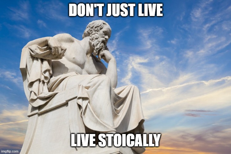 Philosophy | DON'T JUST LIVE; LIVE STOICALLY | image tagged in philosophy | made w/ Imgflip meme maker