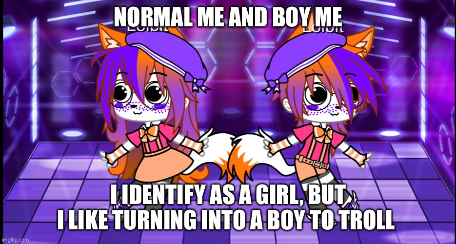 Ya Yeet (tell me if you want any other genderbends in the comments!) | NORMAL ME AND BOY ME; I IDENTIFY AS A GIRL, BUT I LIKE TURNING INTO A BOY TO TROLL | made w/ Imgflip meme maker