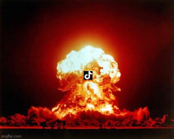 This is where tiktok belongs | image tagged in memes,nuclear explosion | made w/ Imgflip meme maker
