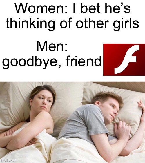Let out the tears I know your holding them back | Women: I bet he’s thinking of other girls; Men: goodbye, friend | image tagged in memes,i bet he's thinking about other women | made w/ Imgflip meme maker