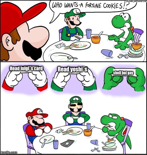 Mario fortune cookie | Read yoshi´s; Read luigi´s card; shell boi gay | image tagged in mario fortune cookie | made w/ Imgflip meme maker