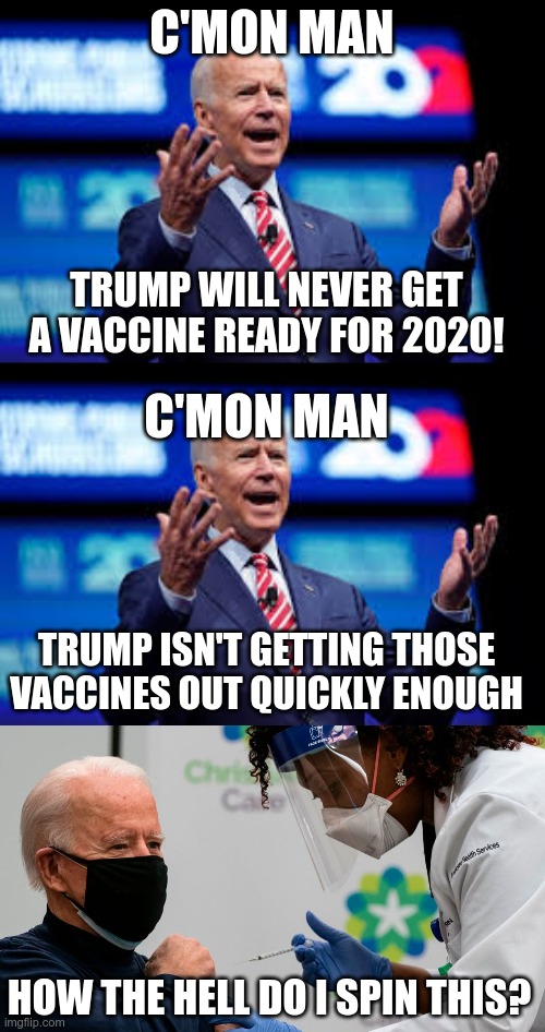 In Today's News | C'MON MAN; TRUMP WILL NEVER GET A VACCINE READY FOR 2020! C'MON MAN; TRUMP ISN'T GETTING THOSE VACCINES OUT QUICKLY ENOUGH; HOW THE HELL DO I SPIN THIS? | image tagged in come on man,donald trump,covid-19,creepy joe biden | made w/ Imgflip meme maker