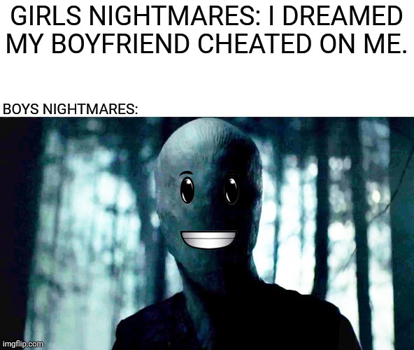 Boys vs girls meme (nightmares edition 2) | GIRLS NIGHTMARES: I DREAMED MY BOYFRIEND CHEATED ON ME. BOYS NIGHTMARES: | image tagged in memes,funny,roblox,boys vs girls,nightmares,slenderman | made w/ Imgflip meme maker