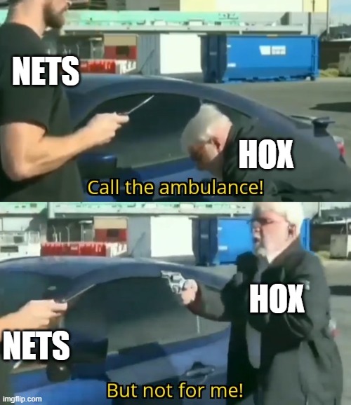Call an ambulance but not for me | NETS; HOX; HOX; NETS | image tagged in call an ambulance but not for me,AtlantaHawks | made w/ Imgflip meme maker