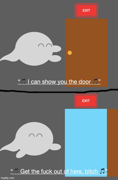I can show you the door | image tagged in i can show you the door | made w/ Imgflip meme maker