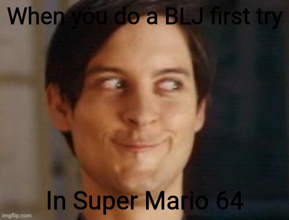 Spiderman Peter Parker | When you do a BLJ first try; In Super Mario 64 | image tagged in memes,spiderman peter parker | made w/ Imgflip meme maker