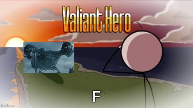 Valiant Hero | F | image tagged in valiant hero | made w/ Imgflip meme maker