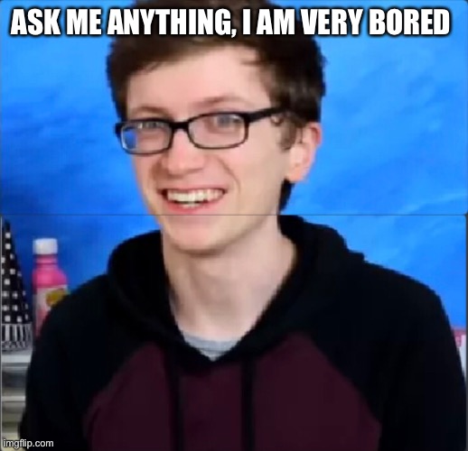 ASK ME ANYTHING, I AM VERY BORED | made w/ Imgflip meme maker