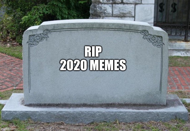 We will miss you | RIP
2020 MEMES | image tagged in gravestone | made w/ Imgflip meme maker