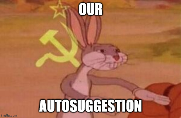 our | OUR AUTOSUGGESTION | image tagged in our | made w/ Imgflip meme maker