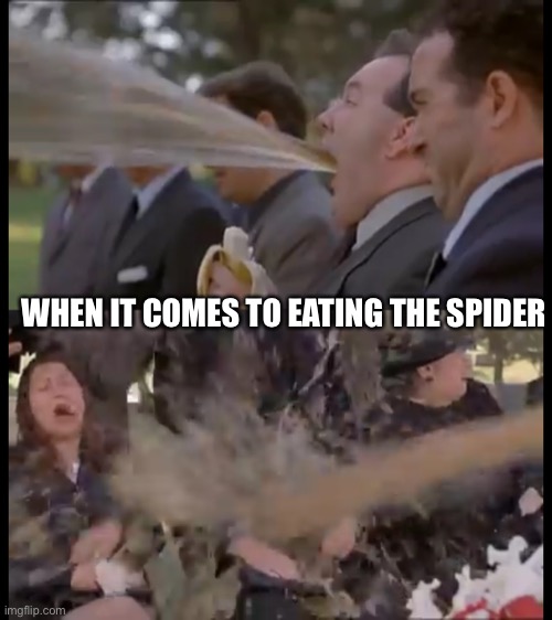 WHEN IT COMES TO EATING THE SPIDER | made w/ Imgflip meme maker