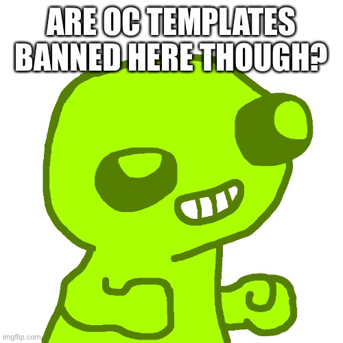 fsjal mucky | ARE OC TEMPLATES BANNED HERE THOUGH? | image tagged in fsjal mucky | made w/ Imgflip meme maker