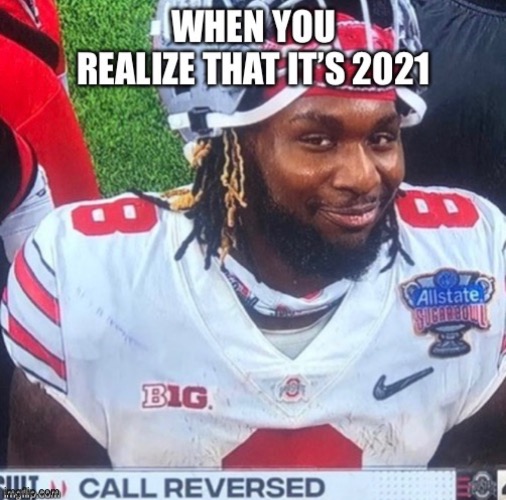 2021 | image tagged in 2021,ohio state buckeyes,funny,yeet,college football,covid-19 | made w/ Imgflip meme maker