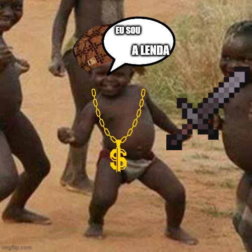 Third World Success Kid Meme | EU SOU; A LENDA | image tagged in memes,third world success kid | made w/ Imgflip meme maker