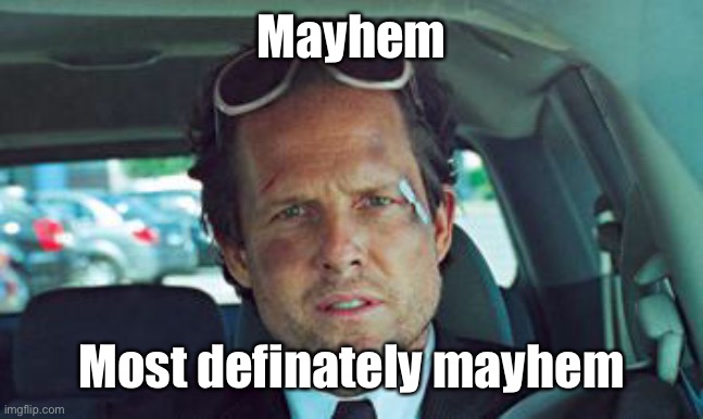 mayhem | Mayhem Most definately mayhem | image tagged in mayhem | made w/ Imgflip meme maker