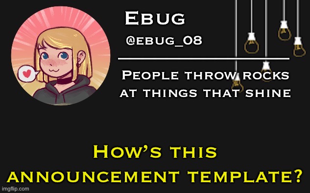 I got bored lol | How’s this announcement template? | image tagged in ebug 3 | made w/ Imgflip meme maker