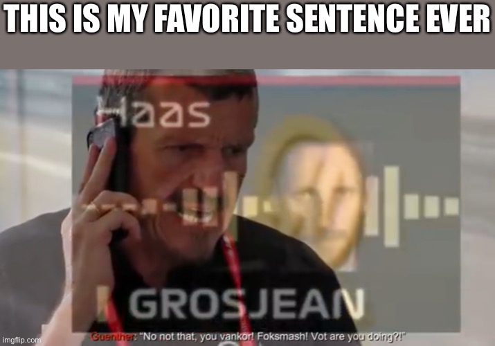 Ganster guether | THIS IS MY FAVORITE SENTENCE EVER | image tagged in gangster gutther | made w/ Imgflip meme maker