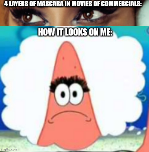 When you put 4 layers of mascara on: | 4 LAYERS OF MASCARA IN MOVIES OF COMMERCIALS:; HOW IT LOOKS ON ME: | image tagged in close-up lashes,mascara | made w/ Imgflip meme maker