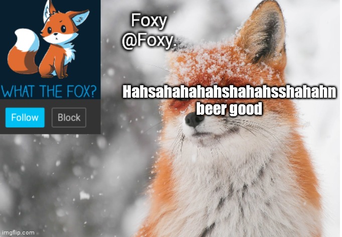 Foxy's announcement template | Hahsahahahahshahahsshahahn beer good | image tagged in foxy's announcement template | made w/ Imgflip meme maker