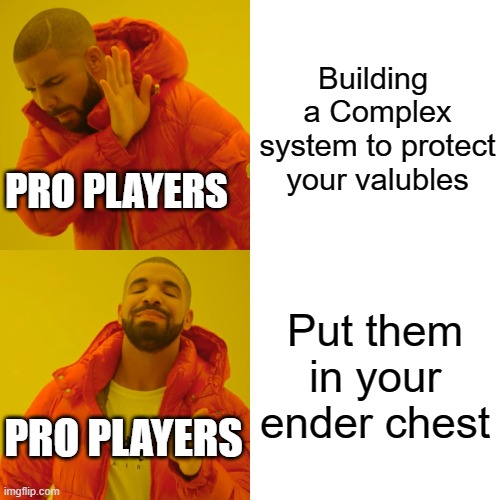 Drake Hotline Bling | Building  a Complex system to protect your valubles; PRO PLAYERS; Put them in your ender chest; PRO PLAYERS | image tagged in memes,drake hotline bling | made w/ Imgflip meme maker