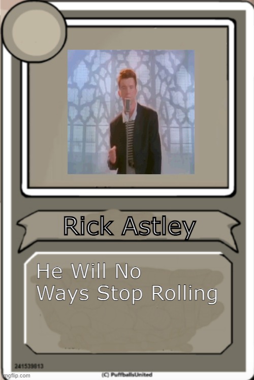 Rick Astley | Rick Astley; He Will No Ways Stop Rolling | image tagged in henry stickmin,rick roll | made w/ Imgflip meme maker