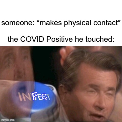 someone: *makes physical contact*
 
the COVID Positive he touched:; F; C | image tagged in memes,invest,infection,covid-19,pandemic,covid positive | made w/ Imgflip meme maker