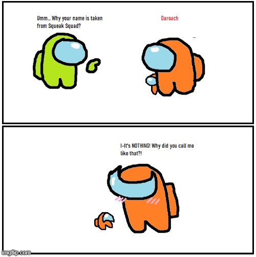 Look at the name | image tagged in comics,memes,among us | made w/ Imgflip meme maker