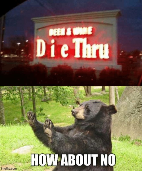 I don't wanna die! I'm doomed! | image tagged in memes,how about no bear,funny,stupid signs,animals,gifs | made w/ Imgflip meme maker