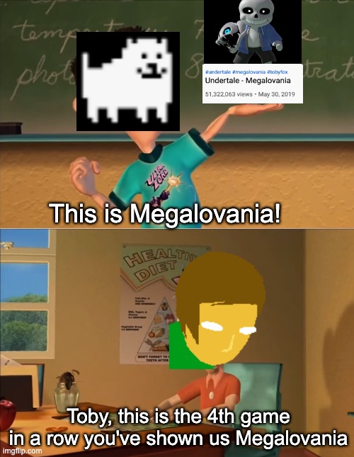 Fine this is an Undertale song officially, but we get to keep Sunslammer. | This is Megalovania! Toby, this is the 4th game in a row you've shown us Megalovania | image tagged in jimmy neutron meme | made w/ Imgflip meme maker