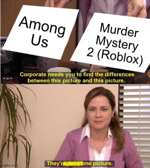 This won’t go down well in the among us community! | Among Us; Murder Mystery 2 (Roblox); ALMOST | image tagged in memes,they're the same picture,murder mystery 2,among us,i dont know what i am doing | made w/ Imgflip meme maker