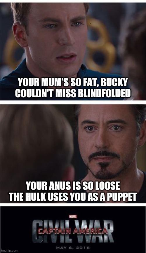 Yo mumma | YOUR MUM'S SO FAT, BUCKY COULDN'T MISS BLINDFOLDED; YOUR ANUS IS SO LOOSE THE HULK USES YOU AS A PUPPET | image tagged in memes,marvel civil war 1,yo mamas so fat,yo mama,captain america,iron man | made w/ Imgflip meme maker