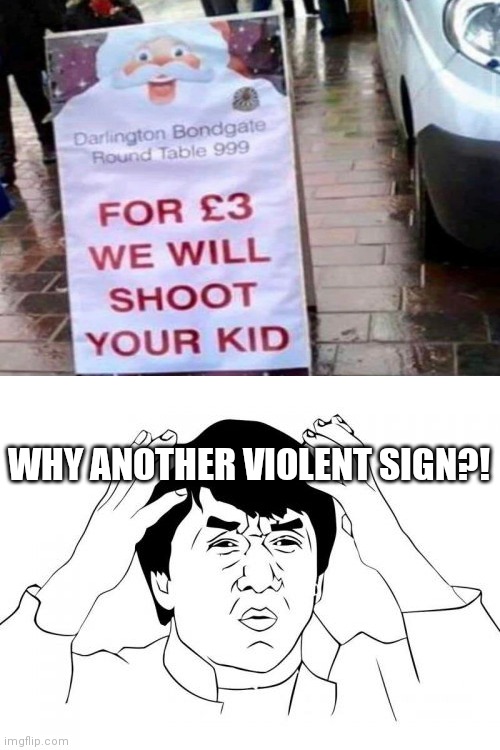 Not another one!!! | WHY ANOTHER VIOLENT SIGN?! | image tagged in memes,jackie chan wtf,funny,christmas,2020,you had one job | made w/ Imgflip meme maker