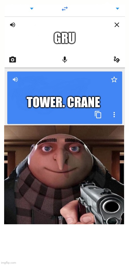 Gru is Italian | GRU; TOWER. CRANE | image tagged in google translate | made w/ Imgflip meme maker