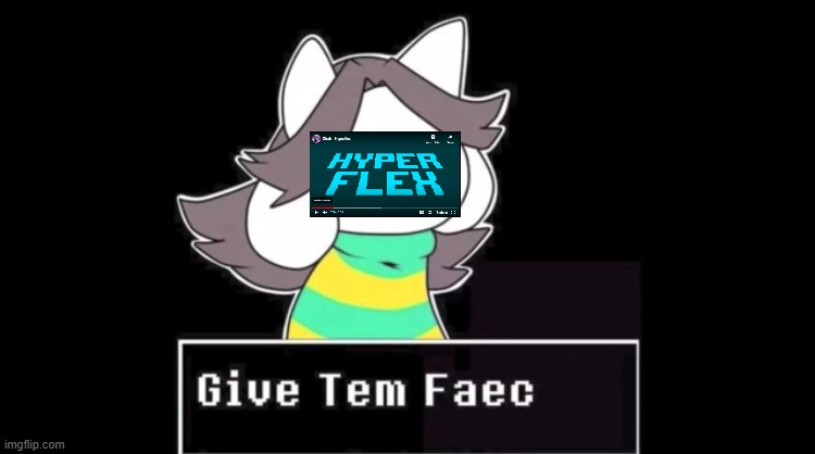 my only idea thts hpyerflex shaft | image tagged in give temmie a face | made w/ Imgflip meme maker