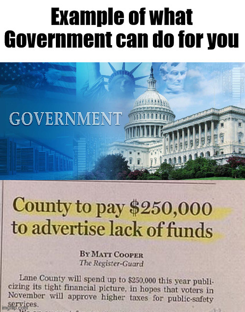 Example of what Government can do for you | image tagged in government meme,political meme | made w/ Imgflip meme maker