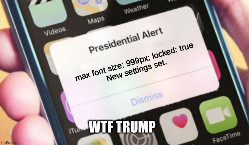 Presidential Alert | max font size: 999px; locked: true
New settings set. WTF TRUMP | image tagged in memes,presidential alert | made w/ Imgflip meme maker