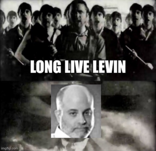 Long Live Levin | image tagged in mark levin,in soviet russia,liberty,conservatives | made w/ Imgflip meme maker