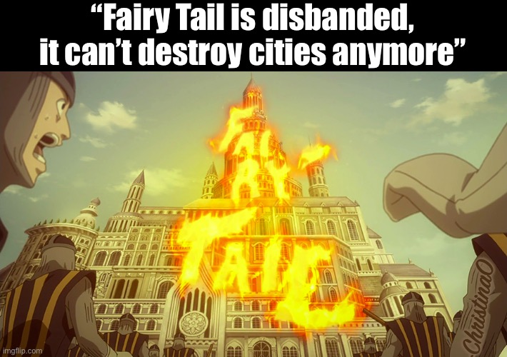 Fairy Tail is disbanded, it can’t destroy cities anymore | “Fairy Tail is disbanded, it can’t destroy cities anymore”; -ChristinaO | image tagged in fairy tail,fairy tail meme,therapist,fairy tail guild,natsu fairytail,natsu | made w/ Imgflip meme maker