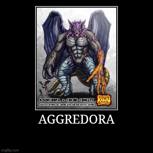 Aggredora | image tagged in demotivationals,colossal kaiju combat | made w/ Imgflip demotivational maker
