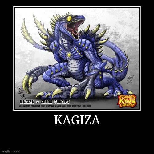 Kagiza | image tagged in demotivationals,colossal kaiju combat | made w/ Imgflip demotivational maker
