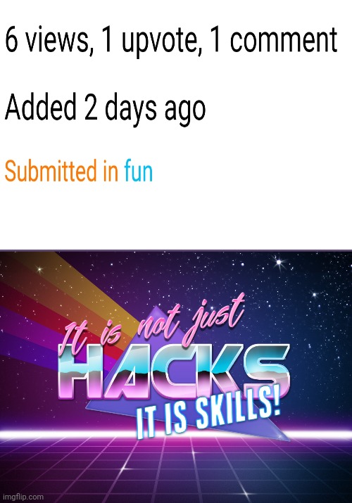 It is not just hacks, It is skills! | image tagged in it is not just hacks it is skills,repost,not my repost,memes,funny | made w/ Imgflip meme maker