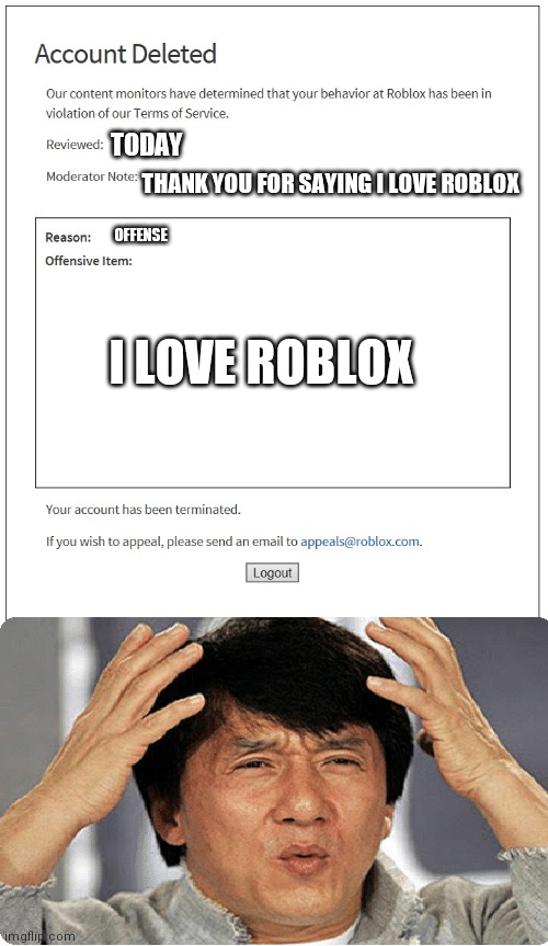 banned from ROBLOX | TODAY; THANK YOU FOR SAYING I LOVE ROBLOX; OFFENSE; I LOVE ROBLOX | image tagged in banned from roblox | made w/ Imgflip meme maker