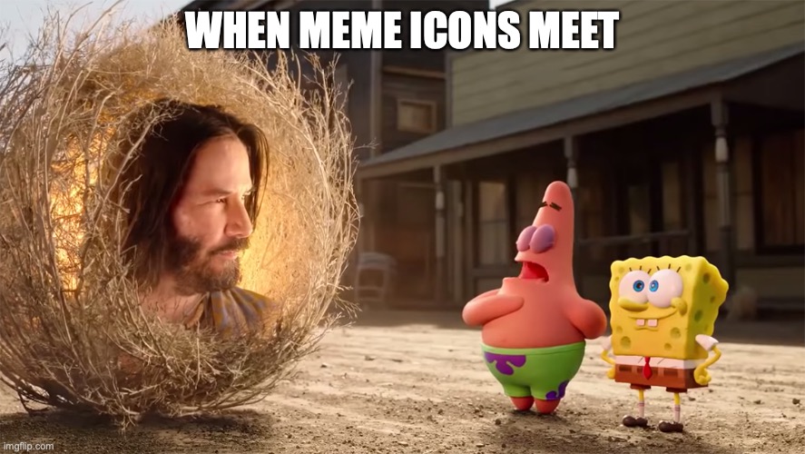 WHEN MEME ICONS MEET | image tagged in keanu reeves,spongebob squarepants,patrick star | made w/ Imgflip meme maker