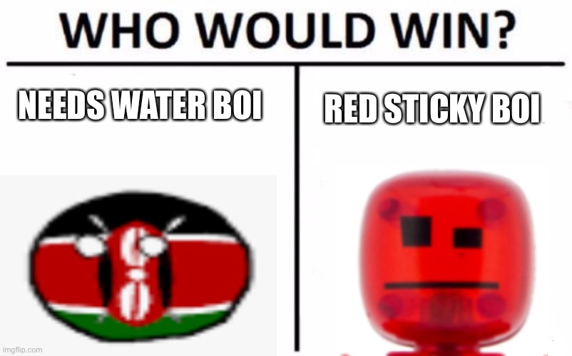 Who Would Win? Meme | NEEDS WATER BOI; RED STICKY BOI | image tagged in memes,who would win | made w/ Imgflip meme maker