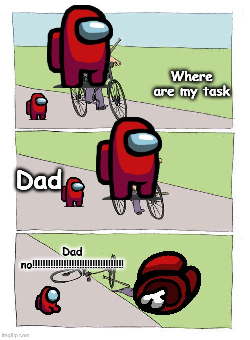 red dead | Where are my task; Dad; Dad no!!!!!!!!!!!!!!!!!!!!!!!!!!!!!!!!!!! | image tagged in memes,bike fall | made w/ Imgflip meme maker